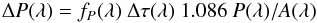 Mathematical equation: \begin{equation} \Delta P(\lambda) = f_{P}(\lambda)\ \Delta\tau(\lambda) \ 1.086\ P(\lambda)/A(\lambda)\label{eq:DeltaP} \end{equation}