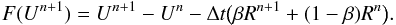 Mathematical equation: \begin{equation} \label{eq:NonlinearSystem} F(U^{n+1}) = U^{n+1}-U^{n} - \Delta t \big ( \beta R^{n+1} + (1-\beta) R^n \big ). \end{equation}