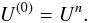 Mathematical equation: \begin{equation} U^{(0)} = U^{n}. \end{equation}