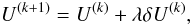 Mathematical equation: \begin{equation} U^{(k+1)} = U^{(k)} + \lambda \delta U^{(k)}, \end{equation}