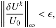 Mathematical equation: \begin{equation} \left \| \frac{\delta U^{k}}{U_0} \right \|_\infty < \epsilon, \end{equation}
