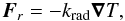 Mathematical equation: \begin{equation} \vec F_r = - k_\mathrm{rad} \vec \nabla T, \end{equation}