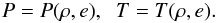 Mathematical equation: \begin{equation} P=P(\rho,e)\mathrm{,\ \ \ } T=T(\rho,e). \end{equation}