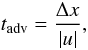 Mathematical equation: \begin{equation} \label{eq:tadv} t_\mathrm{adv} = \frac{\Delta x}{|u|}, \end{equation}