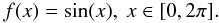 Mathematical equation: \appendix \setcounter{section}{1} \begin{equation} f(x) = \sin(x),\ x \in [0, 2\pi]. \end{equation}