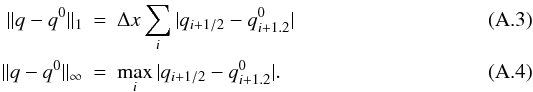Mathematical equation: \appendix \setcounter{section}{1} \begin{eqnarray} || q - q^0||_1 &=& \Delta x \sum_i | q_{i+1/2} - q^0_{i+1.2} | \\ || q - q^0||_\infty &=& \max_i | q_{i+1/2} - q^0_{i+1.2} |. \end{eqnarray}