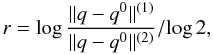 Mathematical equation: \appendix \setcounter{section}{1} \begin{equation} r = \log \frac{|| q - q^0||^{(1)}}{|| q - q^0||^{(2)}}/\!\log 2, \end{equation}