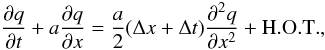 Mathematical equation: \appendix \setcounter{section}{1} \begin{equation} \label{eq:advection_equ} \frac{\partial q}{\partial t} + a \frac{\partial q}{\partial x} = \frac{a}{2} (\Delta x + \Delta t) \frac{\partial^2 q}{\partial x^2} + \mathrm{H.O.T.}, \end{equation}