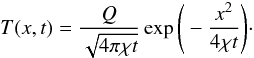 Mathematical equation: \appendix \setcounter{section}{1} \begin{equation} \label{eq:sol} T(x,t) = \frac{Q}{\sqrt{4 \pi \chi t}} \exp \Bigg( -\frac{x^2}{4 \chi t} \Bigg)\cdot \end{equation}