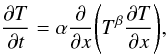 Mathematical equation: \appendix \setcounter{section}{1} \begin{equation} \label{eq:barenblatt} \frac{\partial T}{\partial t} = \alpha \frac{\partial }{\partial x} \Bigg ( T^\beta \frac{\partial T}{\partial x} \Bigg ), \end{equation}