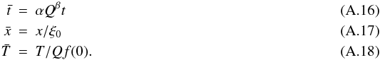 Mathematical equation: \appendix \setcounter{section}{1} \begin{eqnarray} \bar{t} &=& \alpha Q^\beta t \\ \bar{x} &= &x / \xi_0 \\ \bar{T} &=& T / Q f(0). \end{eqnarray}