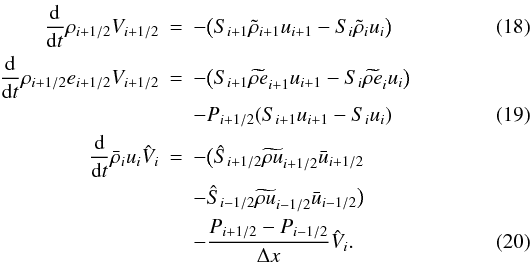 Mathematical equation: \begin{eqnarray} \label{ODEs} \frac{\rm d}{{\rm d} t} \rho_{i+1/2} V_{i+1/2}& = & - \big( S_{i+1} \tilde{\rho}_{i+1} u_{i+1} - S_{i} \tilde{\rho}_{i} u_{i} \big ) \\ \frac{{\rm d}}{{\rm d} t} \rho_{i+1/2} e_{i+1/2}V_{i+1/2}& = &- \big( S_{i+1} \widetilde{\rho e}_{i+1} u_{i+1} - S_{i} \widetilde{\rho e}_{i} u_{i} \big ) \nonumber \\ && - P_{i+1/2} (S_{i+1} u_{i+1} - S_{i} u_i) \\ \frac{\rm d}{{\rm d} t} \bar{\rho}_{i} u_{i} \hat{V}_{i}& = & - \big( \hat{S}_{i+1/2} \widetilde{\rho u}_{i+1/2} \bar{u}_{i+1/2} \nonumber \\ &&- \hat{S}_{i-1/2}\widetilde{\rho u}_{i-1/2} \bar{u}_{i-1/2} \big ) \nonumber \\ && - \frac{P_{i+1/2} - P_{i-1/2}}{\Delta x}\hat{V}_{i}. \end{eqnarray}