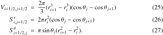 Mathematical equation: \begin{eqnarray} V_{i+1/2,j+1/2} &=& \frac{2\pi}{3}(r_{i+1}^3 - r_i^3)(\cos \theta_j - \cos \theta_{j+1})\\ S^r_{i,j+1/2} &=& 2 \pi r_i^2(\cos \theta_j - \cos \theta_{j+1})\\ S^\theta_{i+1/2,j} &=& \pi \sin \theta_j (r_{i+1}^2-r_{i}^2). \end{eqnarray}