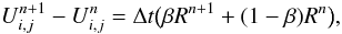 Mathematical equation: \begin{equation} \label{eq:nls} U^{n+1}_{i,j}-U^{n}_{i,j} = \Delta t \big ( \beta R^{n+1} + (1-\beta) R^n \big ), \end{equation}