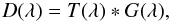 Mathematical equation: $$ D(\lambda)= T(\lambda)\ast G(\lambda), $$