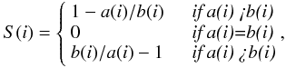 Mathematical equation: \begin{eqnarray} S(i) = \left\{ \begin{array}{ll} 1-a(i)/b(i) & \quad \mbox{\textit{if a(i) <b(i)}}\\ 0 & \quad \mbox{\textit{if a(i)=b(i)}}\\ b(i)/a(i)-1 & \quad \mbox{\textit{if a(i) >b(i)}}\\ \end{array}, \right. \end{eqnarray}