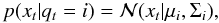 Mathematical equation: \begin{equation} p(x_t|q_t=i)=\mathcal{N}(x_t|\mu _i,\Sigma _i), \end{equation}