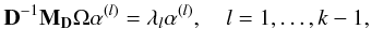 Mathematical equation: \begin{eqnarray} \label{eq:mlt} {\bf D}^{-1}{\bf M_D}\Omega\alpha^{(l)}=\lambda_l\alpha^{(l)}, \quad l=1,\dots , k-1, \end{eqnarray}