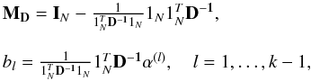 Mathematical equation: \begin{eqnarray} \begin{array}{l} {\bf M_D} = {\bf I}_N - \frac{1}{1_N^T {\bf D^{-1}}1_N}1_N {1}_N^{T}{\bf D^{-1}}, \\ \ \\ b_l= \frac{1}{1_N^T {\bf D^{-1}}1_N} 1_N^{T}{\bf D^{-1}} \alpha^{(l)}, \quad l=1,\dots, k-1, \end{array} \end{eqnarray}