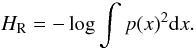 Mathematical equation: \begin{equation} \label{eq:renyi} H_{\rm R} =-\log\int p(x)^2{\rm d}x. \end{equation}