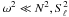Mathematical equation: \hbox{$\omega^2 \ll N^2, S_\ell^2$}