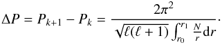 Mathematical equation: \begin{equation} \label{meanperiodspacing} \Delta P = P_{k+1} - P_{k} = \frac{2 \pi^2}{\sqrt{\ell(\ell+1)}\int_{r_0}^{r_1}{\frac{N}{r}{\rm d}r}}\cdot \end{equation}