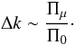 Mathematical equation: \begin{equation} \label{radialorderbuoyancyradius} \Delta k \sim \frac{\Pi_\mu}{\Pi_0}\cdot \end{equation}