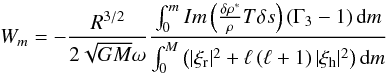 Mathematical equation: \begin{equation} \label{workintegral} W_m = -\frac{R^{3/2}}{2\sqrt{GM}\omega} \frac{\int_0^m{Im \left(\frac{\delta \rho^*}{\rho} T \delta s \right) \left( \Gamma_3 - 1 \right) \textrm{d}m}}{\int_0^M \left( {|\xi_{\rm r}|^2 + \ell \left( \ell + 1 \right) |\xi_{\rm h}|^2} \right) \textrm{d}m} \end{equation}