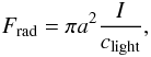 Mathematical equation: \begin{equation} F_{\rm rad}=\pi a^2 \frac{I}{c_{\rm light}}, \label{frad} \end{equation}