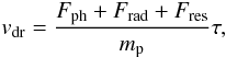 Mathematical equation: \begin{equation} v_{\rm dr} = \frac{F_{\rm ph} + F_{\rm rad} +F_{\rm res}}{m_{\rm p}} \tau, \label{vdrift} \end{equation}