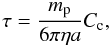 Mathematical equation: \begin{equation} \tau=\frac{m_{\rm p}}{6 \pi \eta a}C_{\rm c}, \label{tau} \end{equation}