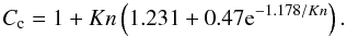 Mathematical equation: \begin{equation} C_{\rm c} = 1+Kn \left(1.231+0.47 {\rm e}^{-1.178/Kn} \right). \label{cc} \end{equation}