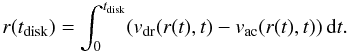Mathematical equation: \begin{equation} r(t_{\rm disk}) = \int_0^{t_{\rm disk}} (v_{\rm dr}(r(t),t) - v_{\rm ac}(r(t),t))\,{\rm d}t. \label{pos} \end{equation}