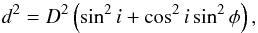 Mathematical equation: \begin{equation} d^2 = D^2 \left(\sin^2i + \cos^2i \sin^2\phi\right), \end{equation}