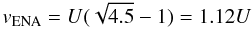 Mathematical equation: \begin{equation} v_{\rm ENA}=U(\sqrt{4.5}-1)\bigskip =1.12U \end{equation}