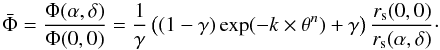 Mathematical equation: \begin{equation} \bar{\Phi} = \frac{\Phi(\alpha,\delta)}{\Phi(0,0)} = \frac{1}{\gamma} \left( (1-\gamma )\exp (-k\times \theta^{n}) + \gamma \right) \frac{r_{\rm s}(0,0)}{r_{\rm s}(\alpha ,\delta)}\cdot \label{eq-phibar} \end{equation}