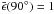 Mathematical equation: \hbox{$\bar{\epsilon}(90^\circ) = 1$}