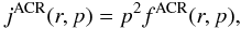 Mathematical equation: \begin{equation} j^{\rm ACR}(r,p)=p^{2}f^{\rm ACR}(r,p), \end{equation}