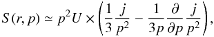Mathematical equation: \begin{equation} S(r,p)\simeq p^{2}U \times \left(\frac{1}{3}\frac{j}{p^{2}}-\frac{1}{3p}\frac{ \partial }{\partial p}\frac{j}{p^{2}}\right), \end{equation}