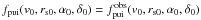 Mathematical equation: \hbox{$f_{\rm pui}(v_{0},r_{\rm s0},\alpha _{0},\delta _{0})=f_{\rm pui}^{\rm obs}(v_{0},r_{\rm s0},\alpha _{0},\delta _{0})$}