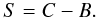 Mathematical equation: \begin{equation} S = C - B. \label{eq:signal} \end{equation}