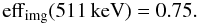 Mathematical equation: \begin{equation} {\rm eff}_{\rm img} (511\, {\rm keV}) = 0.75. \label{eq:isgri-img-eff} \end{equation}