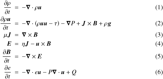 Mathematical equation: \begin{eqnarray} \ddt{\rho}&=&-\Div \rho \vec{u}\label{eq:mass-cons}\\ \ddt{\rho \vec{u}}&=&-\Div \left(\rho \vec{u} \vec{u}-\tau\right)-\Grad P+\vec{J}\times\vec{B}+\rho \vec{g}\\ \mu \vec{J}&=&\Rot{\vec{B}}\\ \vec{E}&=&\eta\vec{J}-\vec{u}\times\vec{B}\\ \ddt{\vec{B}}&=&-\Rot{\vec{E}}\label{eq:induction}\\ \ddt{e}&=&-\Div e\vec{u}-P\Div \vec{u} + Q\label{eq:eqofenergy} \end{eqnarray}