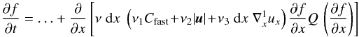 Mathematical equation: \begin{equation} \frac{\partial f}{\partial t} = \ldots +\frac{\partial}{\partial x}\left[\nu \; {\rm d}x\; \left(\nu_1 C_\mathrm{fast}\! +\! \nu_2 |\vec{u}|\! +\! \nu_3\; {\rm d}x\; \nabla_{x}^1 u_x \right) \frac{\partial f}{\partial x} Q\,\left(\frac{\partial f}{\partial x }\right) \right]\\ \end{equation}