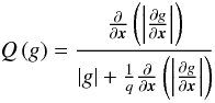 Mathematical equation: \begin{equation} Q\left(g\right) = \frac{\ddx{}\left(\left|\ddx{g}\right|\right)}{|g|+\frac{1}{q}\ddx{}\left(\left|\ddx{g}\right|\right)} \end{equation}