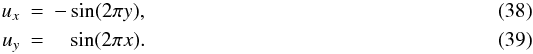 Mathematical equation: \begin{eqnarray} u_x &=& - \sin(2\pi y),\\ u_y &=& \;\;\: \sin(2\pi x). \end{eqnarray}
