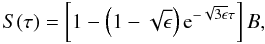 Mathematical equation: \begin{equation} S(\tau)=\left[1-\left(1-\sqrt{\epsilon}\right){\rm e}^{-\sqrt{3\epsilon}\tau}\right]B\label{eqn:san}, \end{equation}