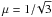 Mathematical equation: \hbox{$\mu=1/\!\sqrt{3}$}
