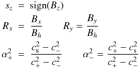 Mathematical equation: \appendix \setcounter{section}{1} \begin{eqnarray*} s_z & = & \signBz \\ R_x & = & \frac{B_x}{B_h} \qquad R_y = \frac{B_y}{B_h} \\ \alpha_+^2 & = & \frac{c_\mathrm{s}^2 - c_-^2}{c_+^2 - c_-^2} \qquad \alpha_-^2 = \frac{c_+^2 - c_\mathrm{s}^2}{c_+^2 - c_-^2} \\ \end{eqnarray*}