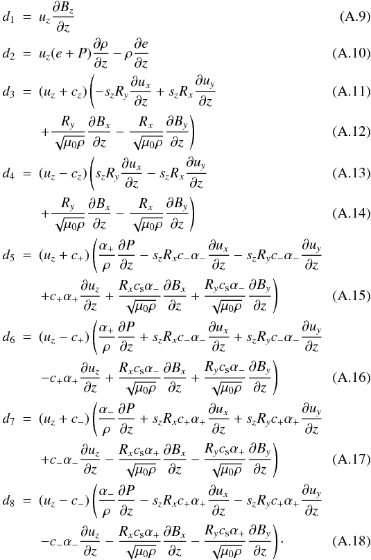 Mathematical equation: \appendix \setcounter{section}{1} \begin{eqnarray} d_1 & = & u_z \ddz{B_z} \\ d_2 & = & u_z (e+P)\ddz{\rho}-\rho\ddz{e} \\ d_3 & = & (u_z+c_z) \left(-s_zR_y\ddz{u_x}+s_zR_x\ddz{u_y} \right.\\ &&\left.+{R_y\over\sm}\ddz{B_x}-{R_x\over\sm}\ddz{B_y}\right) \\ d_4 & = & (u_z-c_z) \left(s_zR_y\ddz{u_x}-s_zR_x\ddz{u_y}\right.\\ &&\left.+{R_y\over\sm}\ddz{B_x}-{R_x\over\sm}\ddz{B_y}\right) \\ d_5 & = & (u_z+c_+) \left({\alpha_+\over\rho}\ddz{P} -s_zR_xc_-\alpha_-\ddz{u_x}-s_zR_yc_-\alpha_-\ddz{u_y}\right.\nonumber\\ & & \left.+c_+\alpha_+\ddz{u_z} +\som{R_xc_\mathrm{s}\alpha_-}\ddz{B_x}+\som{R_yc_\mathrm{s}\alpha_-}\ddz{B_y}\right) \\ d_6 & = & (u_z-c_+) \left({\alpha_+\over\rho}\ddz{P} +s_zR_xc_-\alpha_-\ddz{u_x}+s_zR_yc_-\alpha_-\ddz{u_y}\right.\nonumber\\ & &\left.-c_+\alpha_+\ddz{u_z} +\som{R_xc_\mathrm{s}\alpha_-}\ddz{B_x}+\som{R_yc_\mathrm{s}\alpha_-}\ddz{B_y}\right) \\ d_7 & = & (u_z+c_-) \left({\alpha_-\over\rho}\ddz{P} +s_zR_xc_+\alpha_+\ddz{u_x}+s_zR_yc_+\alpha_+\ddz{u_y}\right. \nonumber\\ & & \left.+c_-\alpha_-\ddz{u_z} -\som{R_xc_\mathrm{s}\alpha_+}\ddz{B_x}-\som{R_yc_\mathrm{s}\alpha_+}\ddz{B_y}\right) \\ d_8 & = & (u_z-c_-) \left({\alpha_-\over\rho}\ddz{P} -s_zR_xc_+\alpha_+\ddz{u_x}-s_zR_yc_+\alpha_+\ddz{u_y}\right. \nonumber\\ & & \left.-c_-\alpha_-\ddz{u_z} -\som{R_xc_\mathrm{s}\alpha_+}\ddz{B_x}-\som{R_yc_\mathrm{s}\alpha_+}\ddz{B_y}\right)\cdot \end{eqnarray}